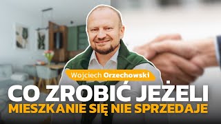 CO ZROBIĆ JEŻELI MIESZKANIE SIĘ NIE SPRZEDAJE WOJCIECH ORZECHOWSKI [upl. by Lativa]