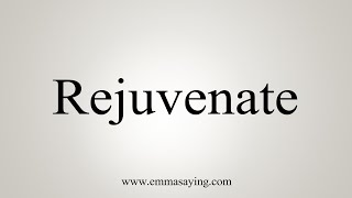 How To Say Rejuvenate [upl. by Kreindler]