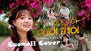 THƯƠNG RỒI CƯỚI THÔI  TRƯỜNG LÊ  CAOMEII COVER  Bắt Thang Lên Hỏi Ông Trời Lỡ Thương Anh Quá [upl. by Nyrhtakyram]