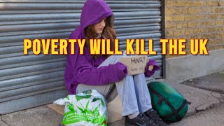 Poverty will kill the UK [upl. by Eves838]