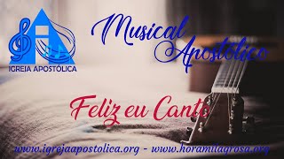 Feliz eu Canto  Igreja Apostólica [upl. by Yboc497]