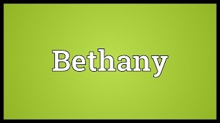 Bethany Meaning [upl. by Ecinahs]