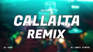 CALLAITA REMIX  Bad Bunny ✘ DJ YAYO ✘ DJ SANTI PINTOS [upl. by Nylrebma]