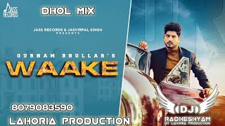 Waake song dhol mix Gurnam bhullar Ft Lahoria production Letest Punjabi song 2024 [upl. by Ayidah]