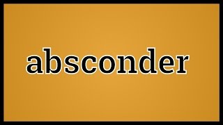 What Absconder Means [upl. by Lloyd]