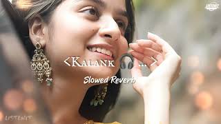 kalank slowed reverb w eng subs  arijit singh Listenit [upl. by Naiva837]