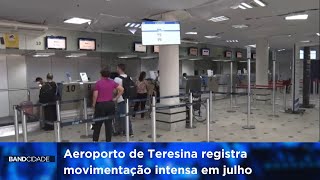 Aeroporto de Teresina registra movimentação intensa em julho [upl. by Kerrison]