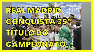 REAL MADRID CONQUISTA 35º TÍTULO DO CAMPEONATO ESPANHOL [upl. by Ferne981]