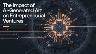 The Impact of AI Generated Art on Entrepreneurial Ventures [upl. by Adnerb]