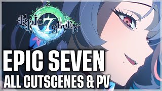 Epic Seven  ALL CUTSCENES amp PV 20182023 [upl. by Bouley]