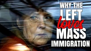 Why the Left Loves Mass Immigration [upl. by Eetnod]