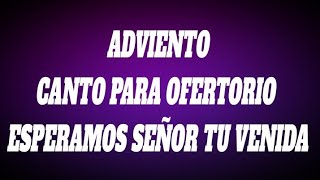 esperamos Señor tu venida  canto para ofertorio Tiempo de adviento con letra y acordes [upl. by Essirehc424]