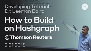 How to Build on Hashgraph  Developer Tutorial  Dr Leemon Baird at Thomson Reuters [upl. by Cozmo920]