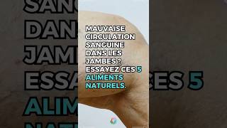 Mauvaise Circulation Sanguine Dans Les Jambes  Essayez Ces 5 Aliments Naturels  Allez Santé [upl. by Ries482]