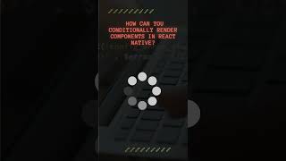 Question How can you conditionally render components in React Native [upl. by Watts505]