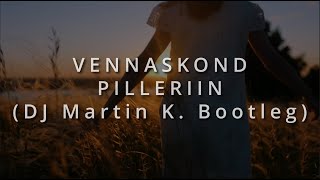 Vennaskond  Pilleriin Dj Martin K Bootleg [upl. by Sidoon380]