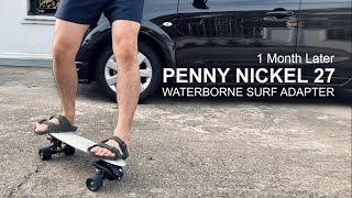 1 Month Later Penny Nickel Waterborne Surf Adapter เล็กพริกขี้หนู จรวดทางเรียบ I จ้อยไถบอร์ด [upl. by Loux]