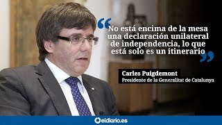 Puigdemont quotNo está encima de la mesa una declaración unilateral de independenciaquot [upl. by Latimore557]