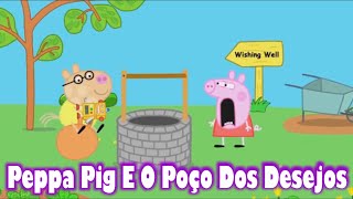 Peppa Pig Português Brasil  E O Poço dos Desejos  Piggy Funny Animatio  Contos da Peppa Pig😀 [upl. by Nomyt]