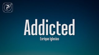 Enrique Iglesias  Addicted Lyrics [upl. by Thalassa]