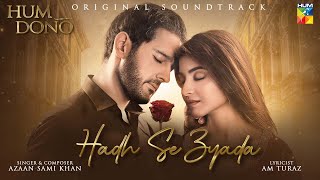 𝗛𝗨𝗠 𝗗𝗢𝗡𝗢  ORIGINAL SOUND TRACK 🎧ྀི♬💔  HADH SE ZYADA  Singer Azaan Sami Khan  HUM TV [upl. by Camfort719]