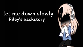 let me down slowly meme ll rileys backstory ll gacha club ll riley creatives [upl. by Pontus]