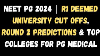 NEET PG 2024  R1 Deemed University Cut Offs Round 2 Predictions amp Top Colleges for PG Medical [upl. by Iruy417]