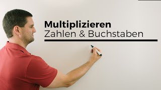 Multiplizieren mit Zahlen und Buchstaben Keine Angst vor Mathe Beispiele  Mathe by Daniel Jung [upl. by Engenia]