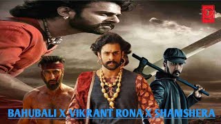 BAHUBALI X VIKRANT RONA X SHAMSHERA  PRABHAS  KICHCHA SUDEEP  RANBIR KAPOOR  4 K VIDEOS [upl. by Haelam835]