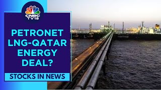 Petronet LNG To Sign A Deal With Qatar Energy To Extend Import Of 75 mt Annually Srcs  CNBC TV18 [upl. by Drusi]