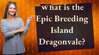 What is the Epic Breeding Island Dragonvale [upl. by Adnik713]