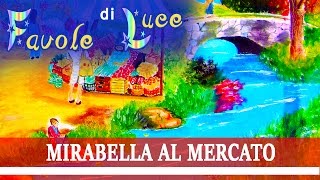 Favola Sonora da Ascoltare per Bambini Piccoli  Fiaba Breve  Mirabella al Mercato [upl. by Divadnhoj]