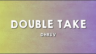 Double Take  Dhruv ♫ LYRICS [upl. by Merras407]