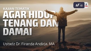 Agar Hidup Tenang Dan Damai  Ustadz Dr Firanda Andirja MA [upl. by Moreland]