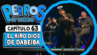 PERROS CRIOLLOS  EL NIÑO DIOS DE DABEIBA CAP 63 [upl. by Micheal]