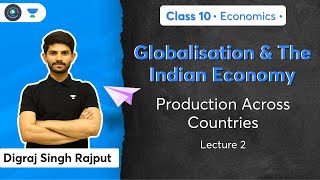 Class 10 Production Across Countries  L2  Economics  Digraj Sir [upl. by Noraa713]