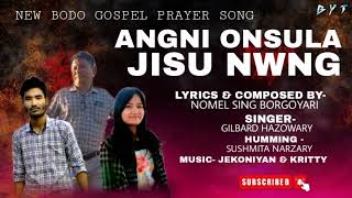 ANGNI ONSULA JISU NWNGNew Bodo Gospel Prayer SongNomel SingGilbard amp SushmitaB Y T Official [upl. by Aehta]