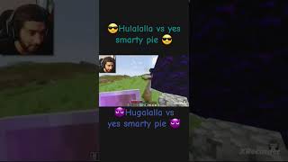 😎Hulalalla vs yes smarty pie😎😈Hugalalla vs yes smarty pie😈YesSmartyPie youtubeshorts shorts [upl. by Callean990]