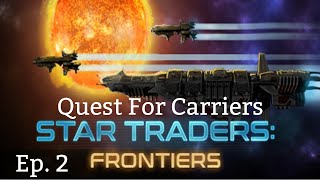 Lets Play Star Traders Frontiers The Quest For Carriers Ep 2 [upl. by Dlanor988]