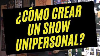 ¿Cómo crear un show Unipersonal de Teatro [upl. by Meeharb]