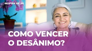 Como vencer o desânimo e o cansaço  Respira  Episódio 5 [upl. by Airlia]