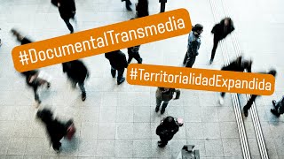 Documental transmedia y territorialidad expandida [upl. by Manus348]