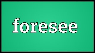 Foresee Meaning [upl. by Nylleoj761]