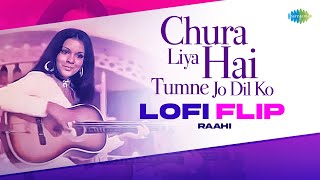 Chura Liya Hai Tumne Jo Dil Ko  LoFi Flip  Raahi  Asha Bhosle  Mohammed Rafi  RD Burman [upl. by Harday]