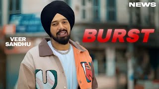 Burst Song  Veer Sandhu  Punjabi  New Song  Veer Sandhu New Song 2024 [upl. by Novets]