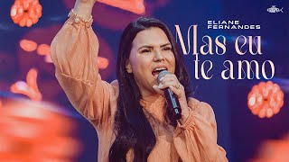 Eliane Fernandes  Mas Eu Te Amo  DVD Eliane Fernandes 2022 [upl. by Lemcke]