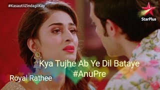 Kya Tujhe Ab Ye Dil Bataye 💞 AnuPre VM 💞 Kasautii Zindagi Kay [upl. by Paver]