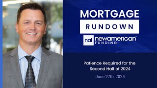 Market Update June 27th Patience Required for the Second Half of 2024  Mortgage Rundown [upl. by Alley]