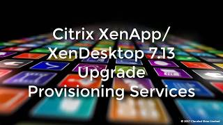 Citrix XenAppXenDesktop 713 Upgrade Provisioning Services [upl. by Leonsis946]