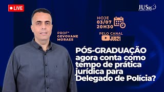 Pósgraduação conta como tempo de prática jurídica para Delegado de Polícia  PROFº GEOVANE MORAES [upl. by Oicul402]